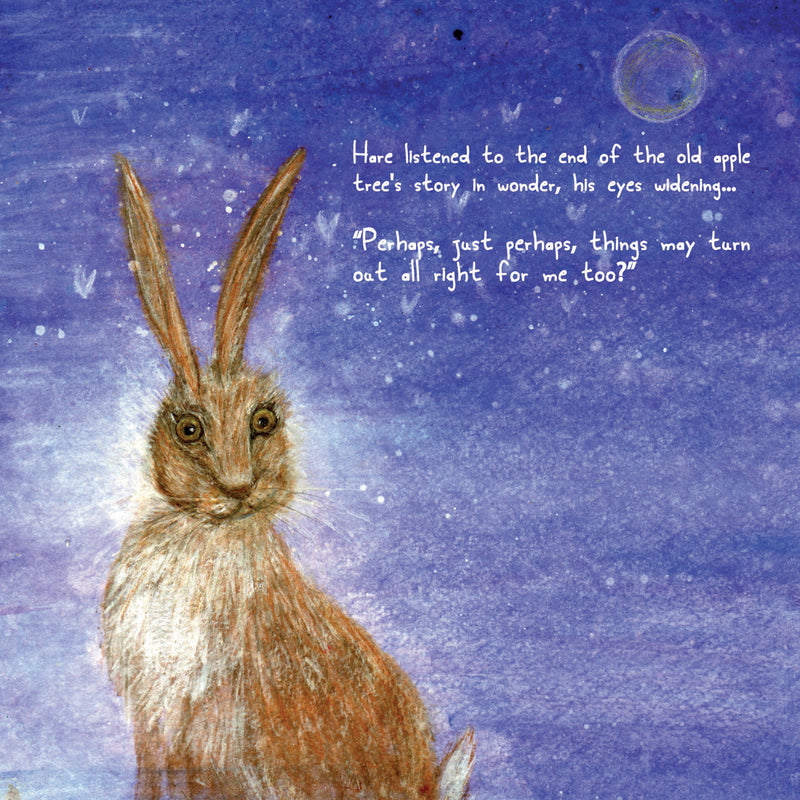 A heart warming children's book story about how a wise old apple tree befriends lonely Hare and helps him see that things are always changing and that having an open heart, being kind and having gratitude really can make life beautiful. Children's books for wellbeing weaving wisdom of loss and self esteem within a magical story. A delight for children and adults alike. Age 4 years plus.